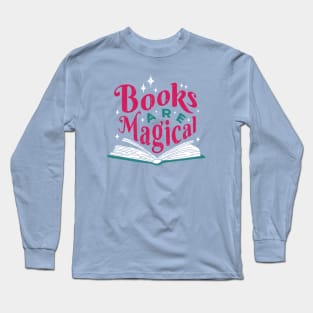 Books Are Magical // Cute Quote for Avid Readers Long Sleeve T-Shirt